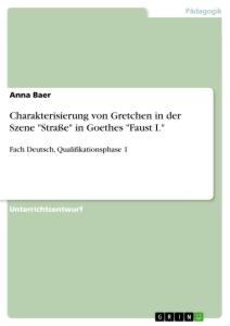 Charakterisierung von Gretchen in der Szene "Straße" in Goethes "Faust I."