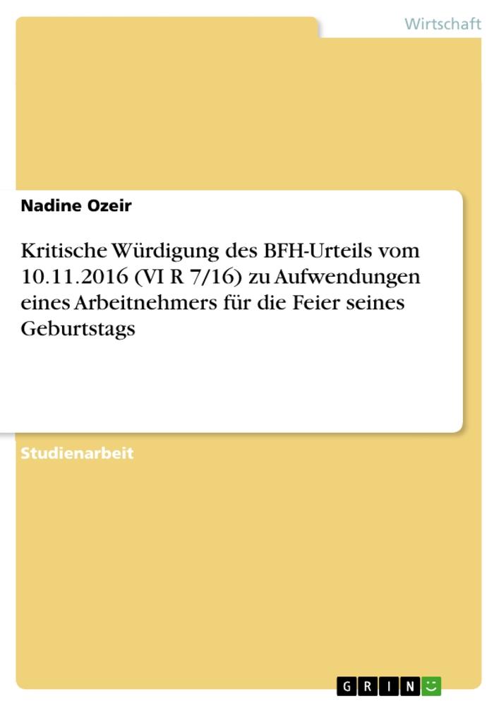 Kritische Würdigung des BFH-Urteils vom 10.11.2016 (VI R 7/16) zu Aufwendungen eines Arbeitnehmers für die Feier seines Geburtstags