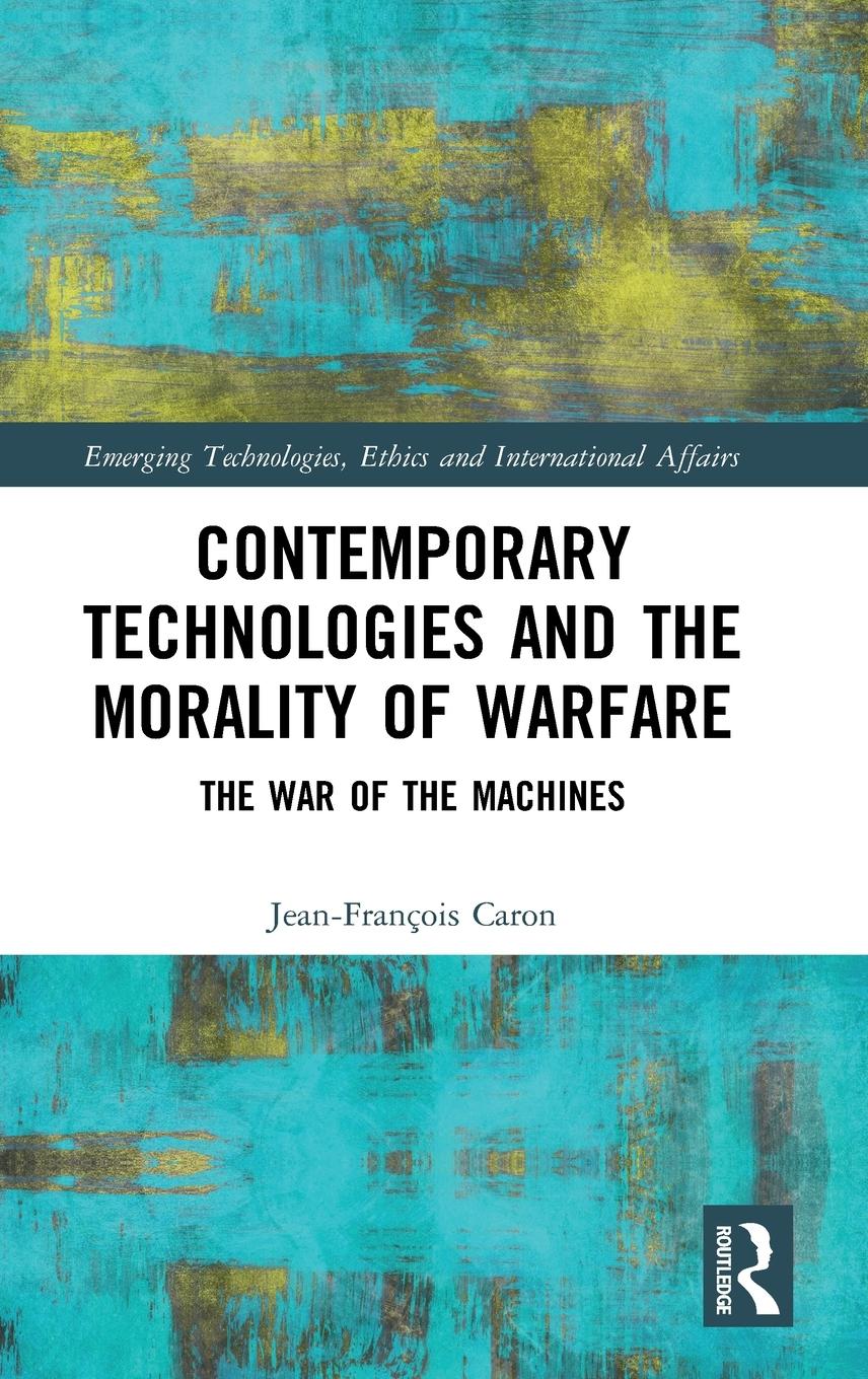 Contemporary Technologies and the Morality of Warfare