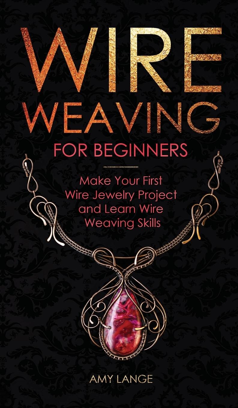 Wire Weaving for Beginners