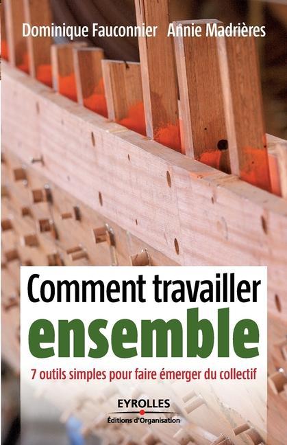 Comment travailler ensemble: 7 outils simples pour faire émerger du collectif