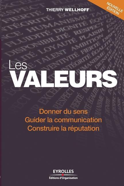 Les valeurs: Donner du sens. Guider la communication. Construire la réputation