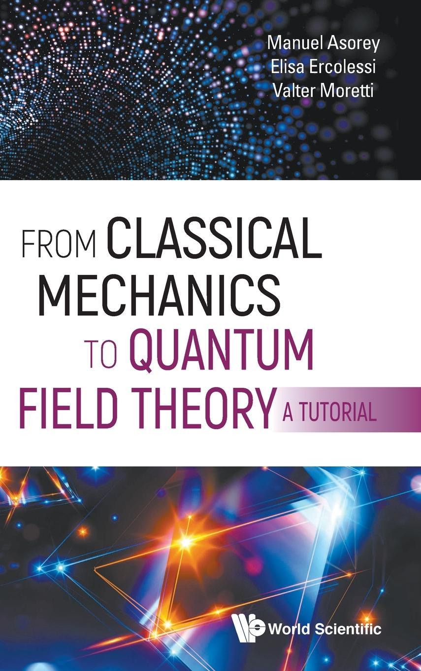 FROM CLASSICAL MECHANICS TO QUANTUM FIELD THEORY, A TUTORIAL