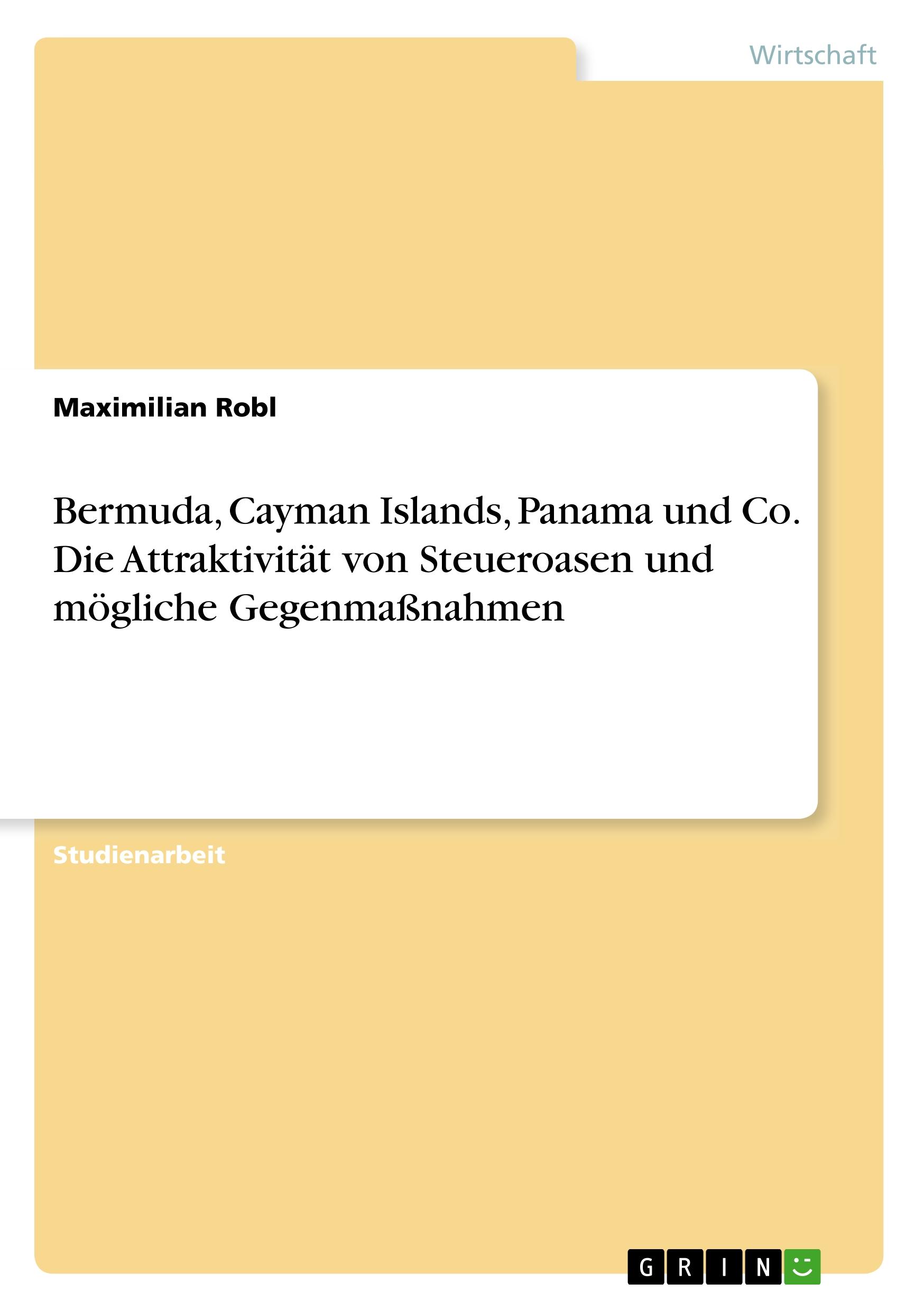 Bermuda, Cayman Islands, Panama und Co. Die Attraktivität von Steueroasen und mögliche Gegenmaßnahmen