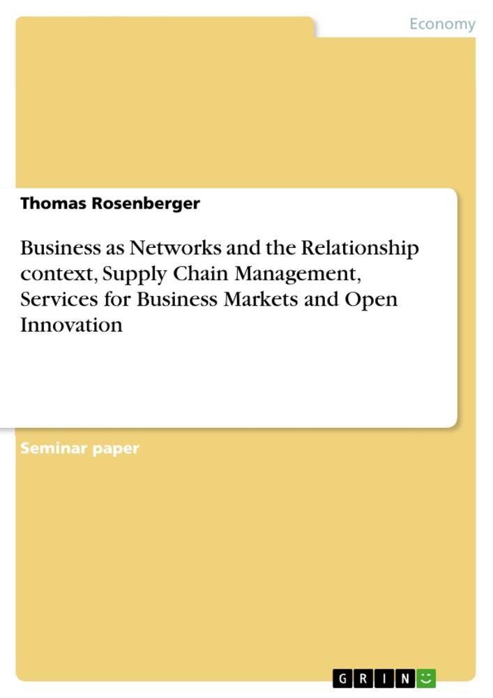 Business as Networks and the Relationship context, Supply Chain Management, Services for Business Markets and Open Innovation