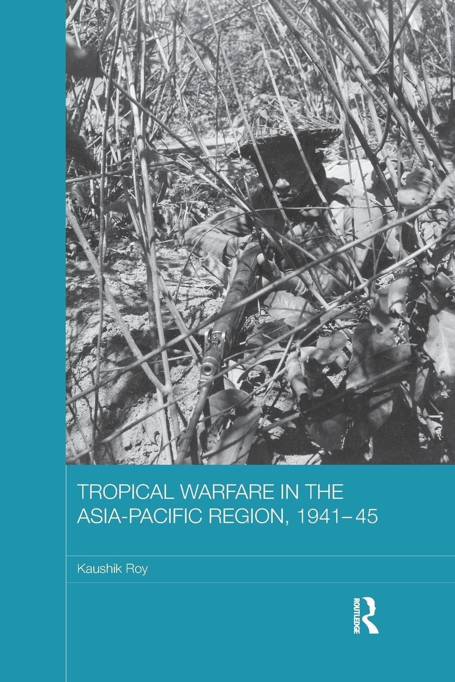 Tropical Warfare in the Asia-Pacific Region, 1941-45