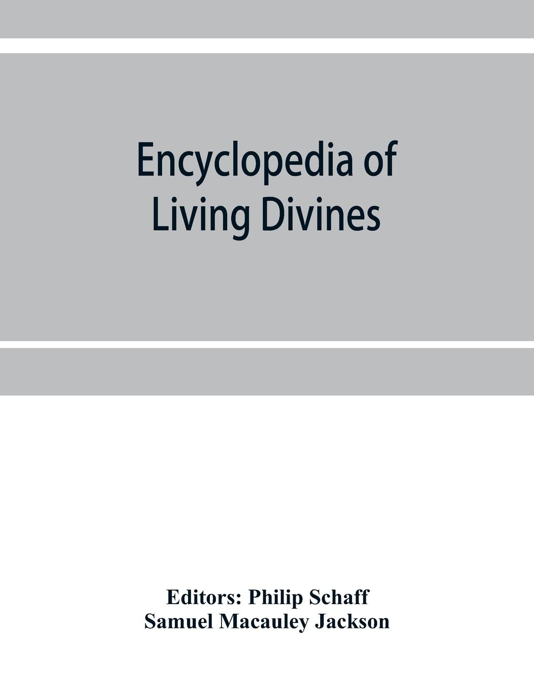 Encyclopedia of Living Divines and Christian Workers of all Denominations in Europe and America Being a Supplement to Schaff-Herzog Encyclopedia of Religious Knowledge