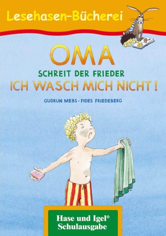 OMA, schreit der Frieder. ICH WASCH MICH NICHT!