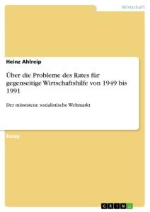 Über die Probleme des Rates für gegenseitige Wirtschaftshilfe von 1949 bis 1991