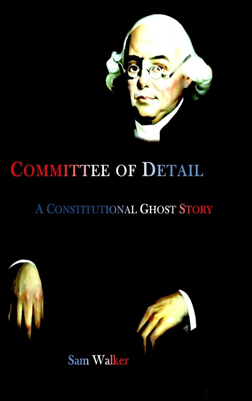 Committee of Detail A Constitutional Ghost Story