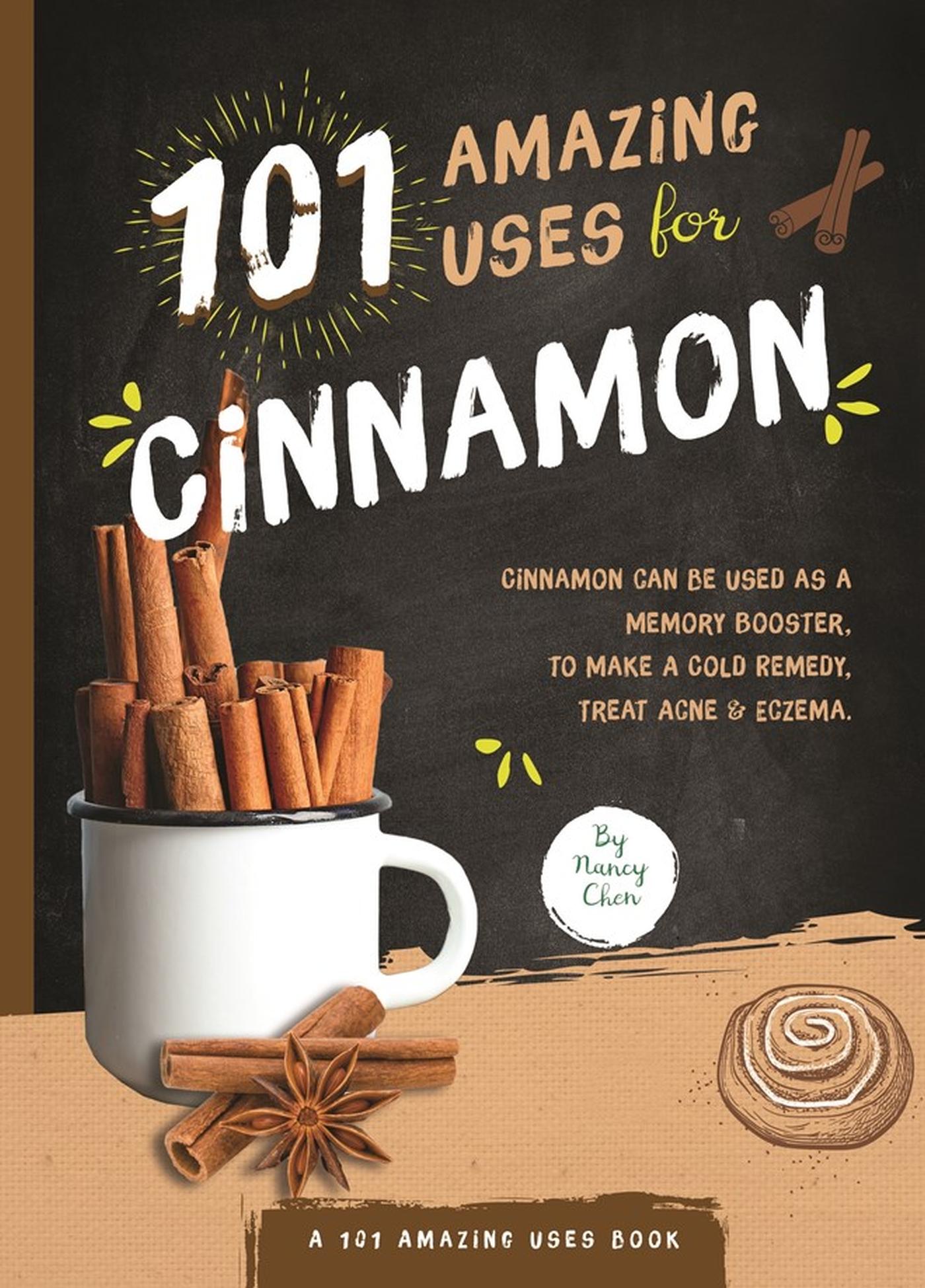 101 Amazing Uses for Cinnamon