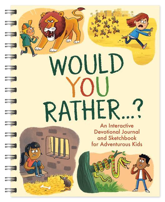 Would You Rather. . .: An Interactive Devotional Journal and Sketchbook for Adventurous Kids!