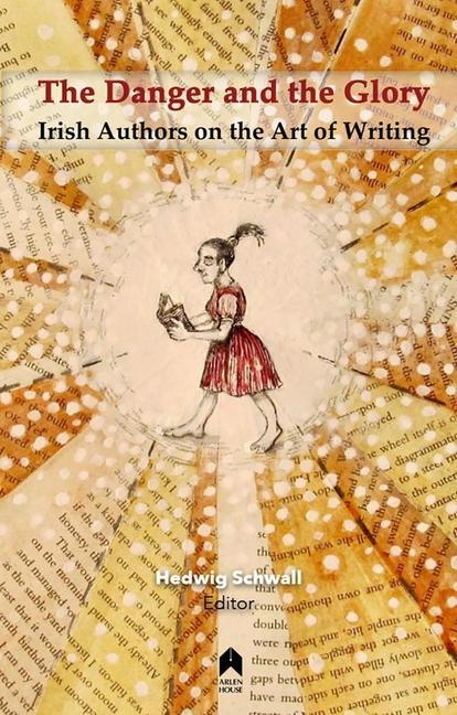 The Danger and the Glory: Irish Authors on the Art of Writing