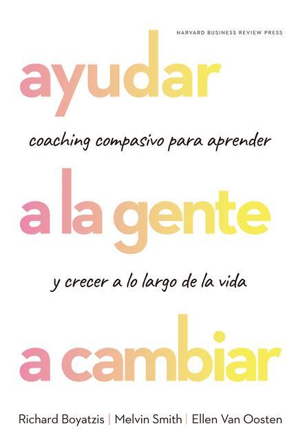 Ayudar a la Gente a Cambiar (Helping People Change: Coaching with Compassion for Lifelong Leraning and Growth Spanish Edition)