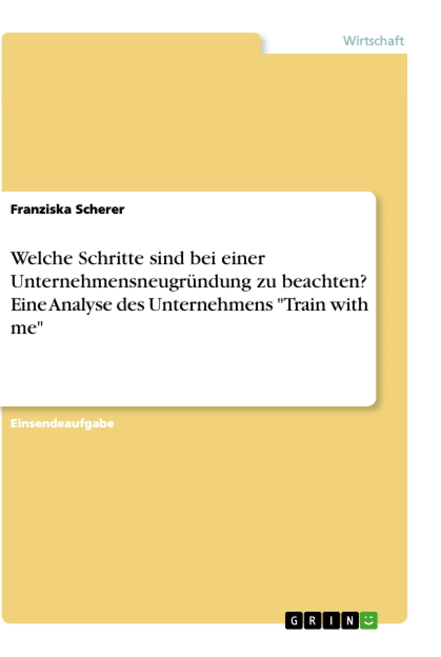 Welche Schritte sind bei einer Unternehmensneugründung zu beachten? Eine Analyse des Unternehmens "Train with me"