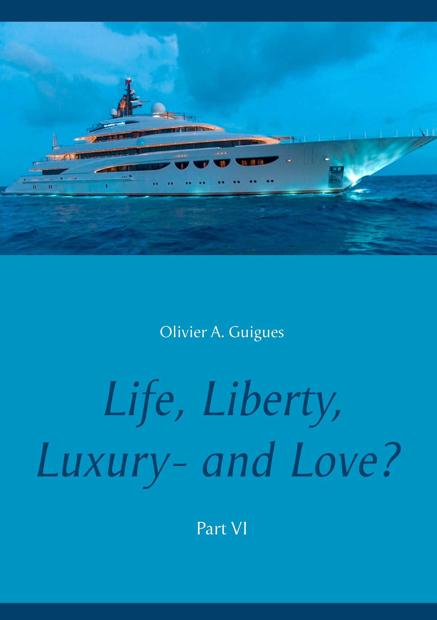 Life, Liberty, Luxury - and Love? Part VI