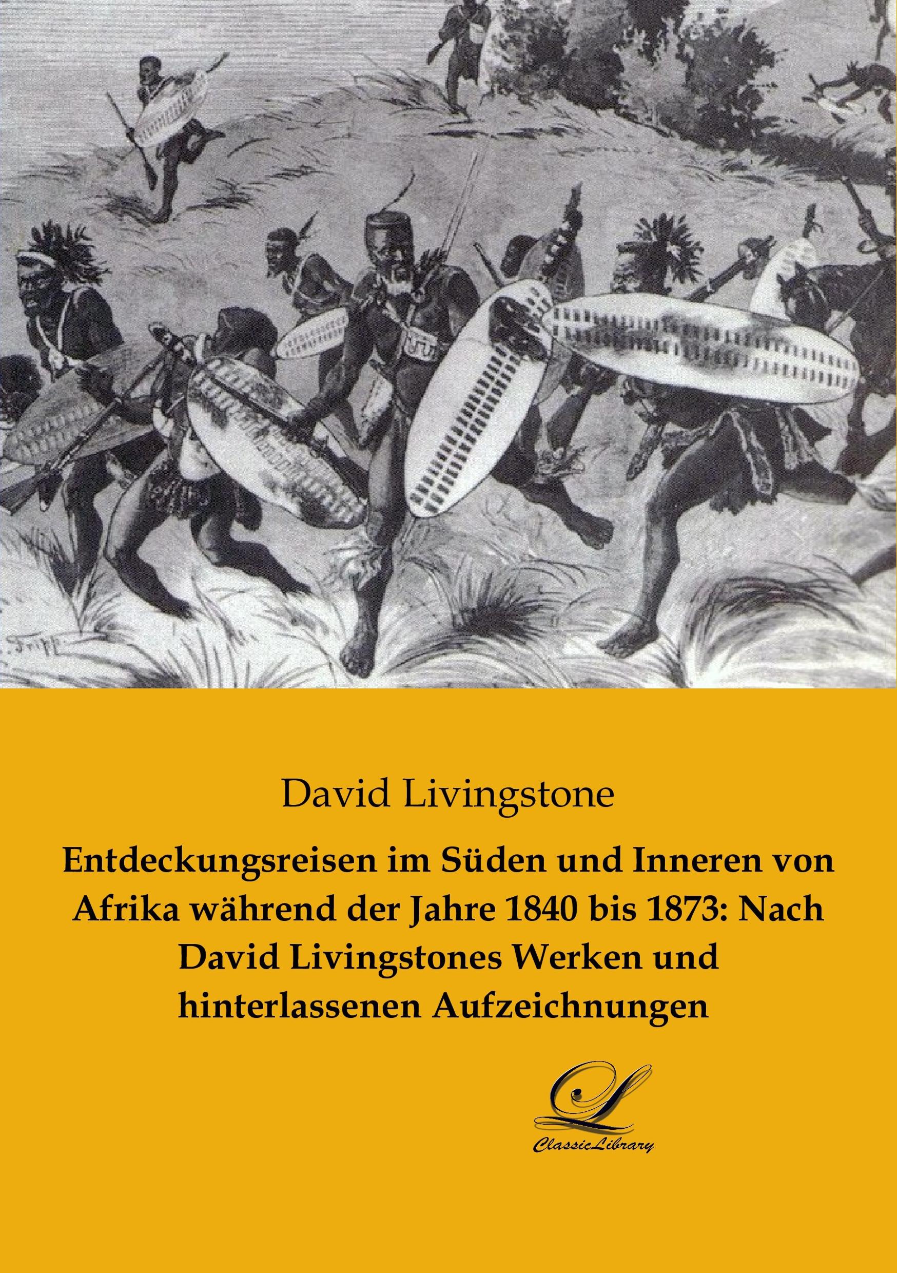 Entdeckungsreisen im Süden und Inneren von Afrika während der Jahre 1840 bis 1873