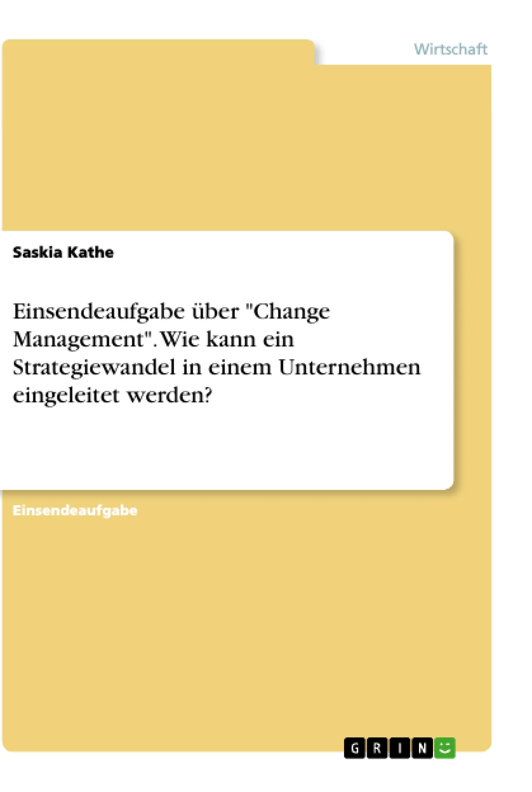 Einsendeaufgabe über "Change Management". Wie kann ein Strategiewandel in einem Unternehmen eingeleitet werden?