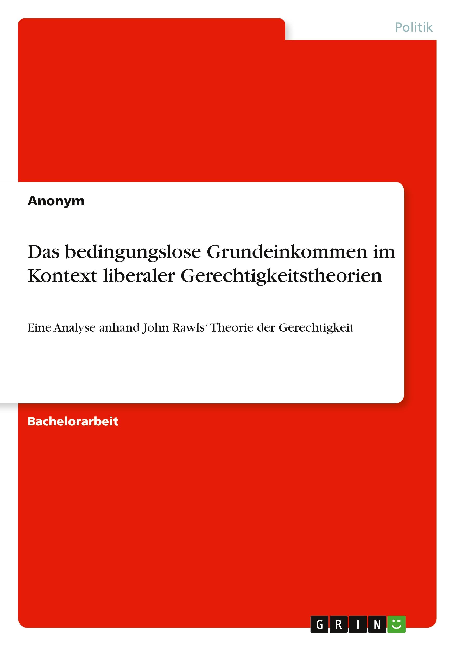 Das bedingungslose Grundeinkommen im Kontext liberaler Gerechtigkeitstheorien