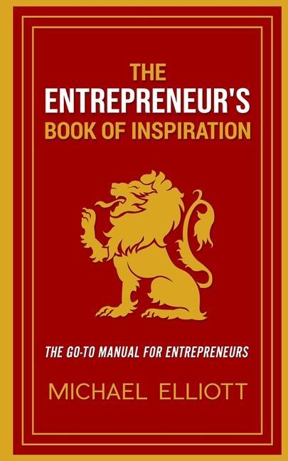 The Entrepreneur's Book of Inspiration: The Go-to Manual for Entrepreneurs