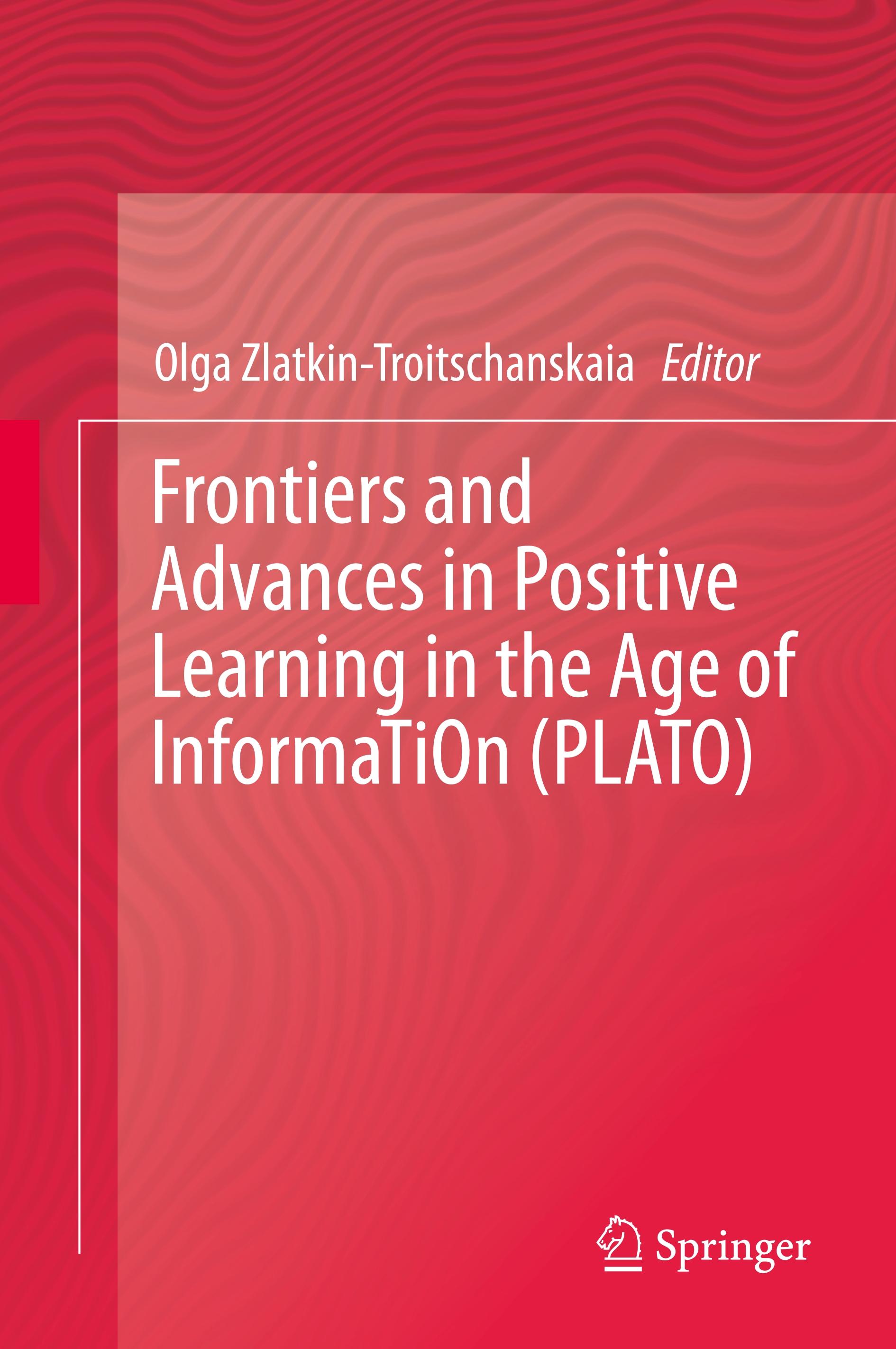 Frontiers and Advances in Positive Learning in the Age of InformaTiOn (PLATO)