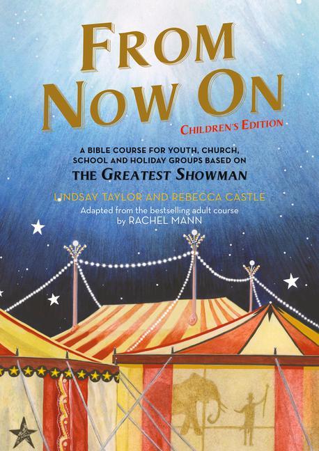 From Now On: Children's Edition: A Bible Course for Youth, Church, School and Holiday Groups Based on the Greatest Showman