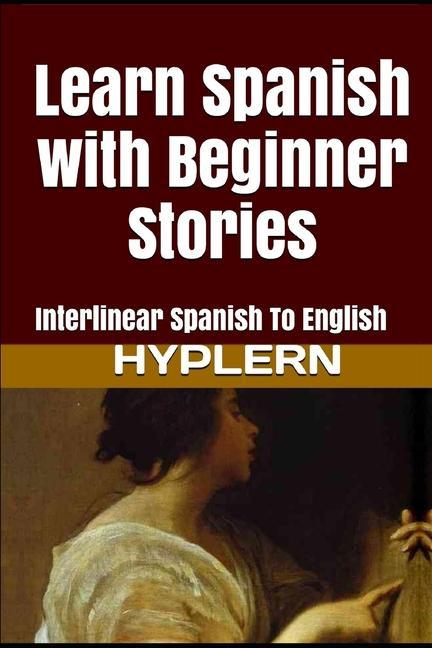 Learn Spanish with Beginner Stories: Interlinear Spanish To English