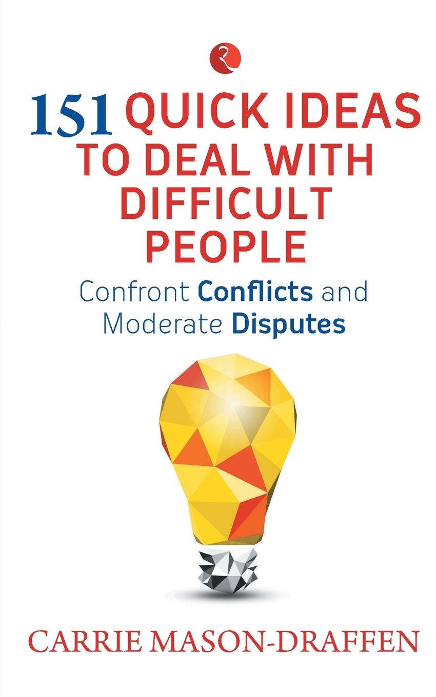 151 QUICK IDEAS TO DEAL WITH DIFFICULT PEOPLE