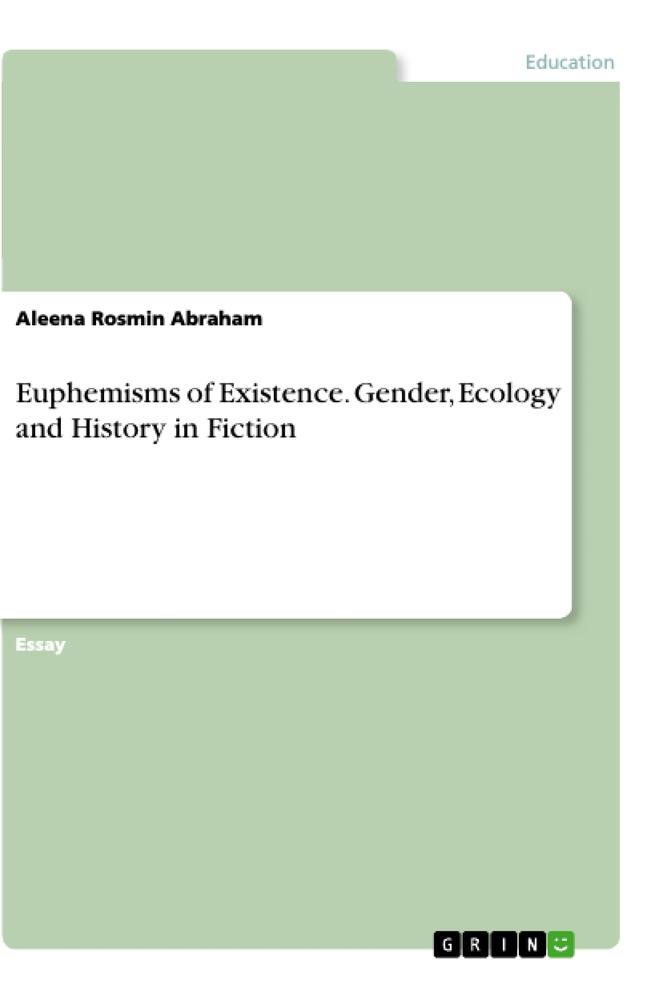 Euphemisms of Existence. Gender, Ecology and History in Fiction