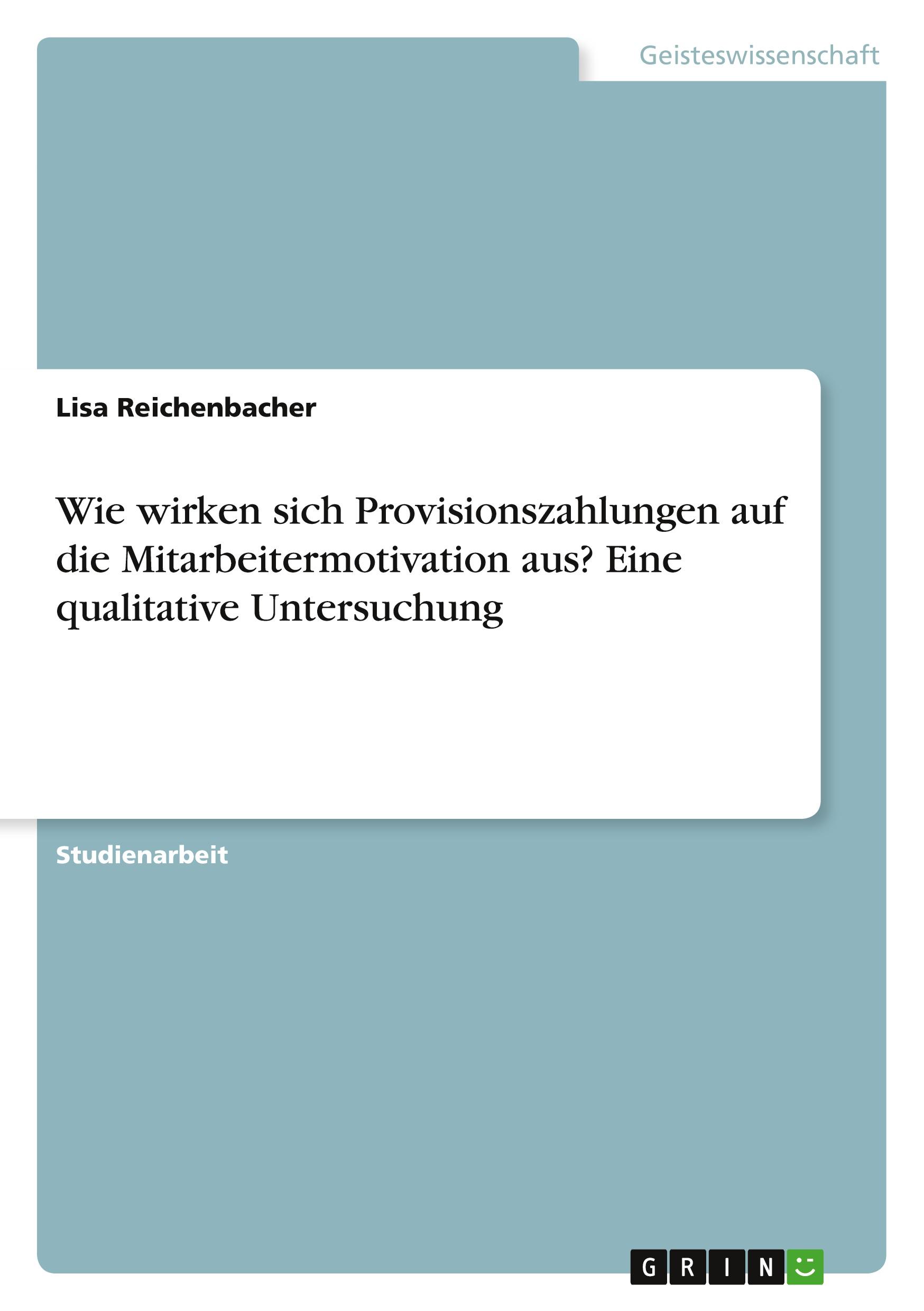 Wie wirken sich Provisionszahlungen auf die Mitarbeitermotivation aus? Eine qualitative Untersuchung