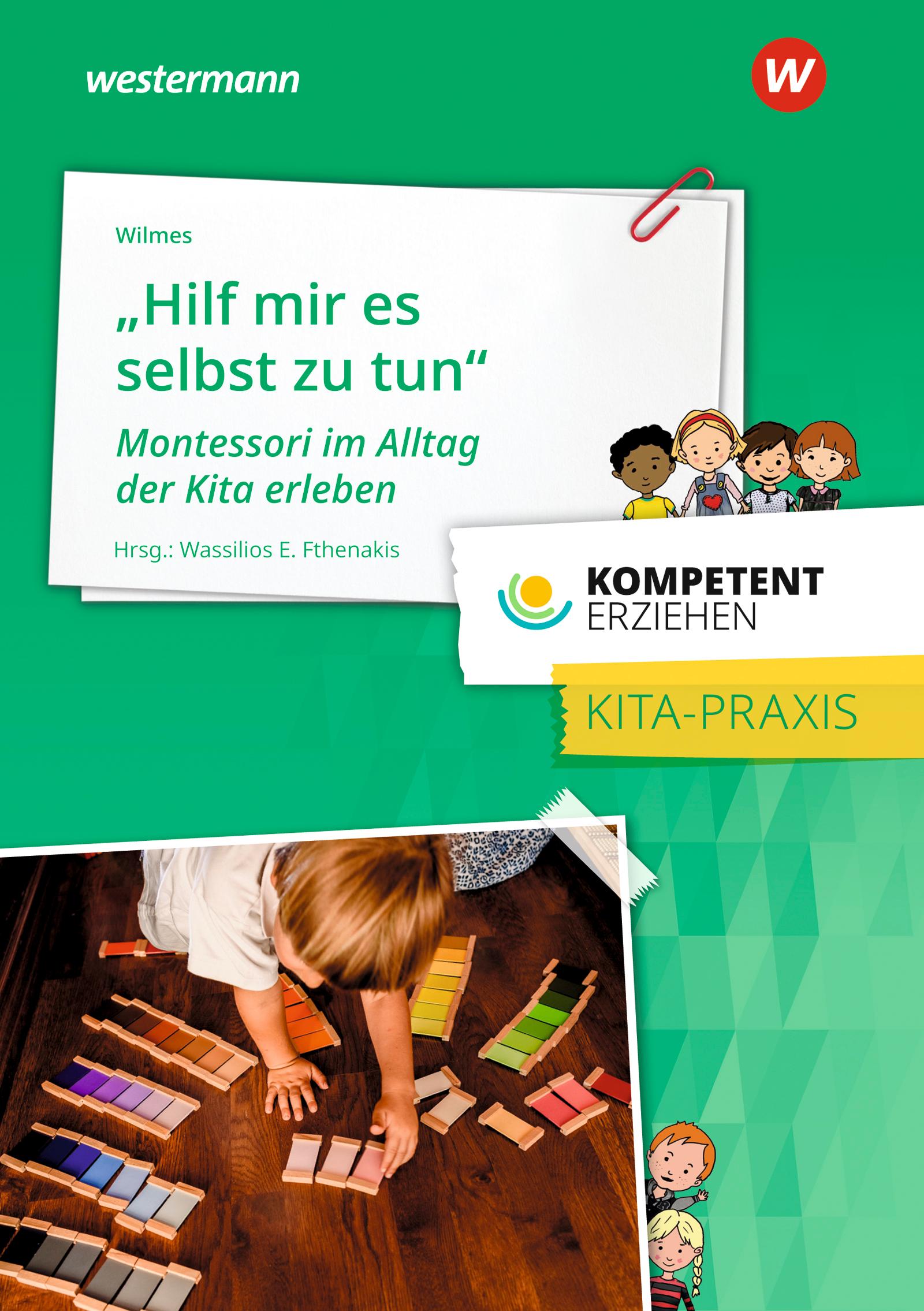 Kompetent erziehen. Montessori im Alltag der Kita erleben. Praxisband