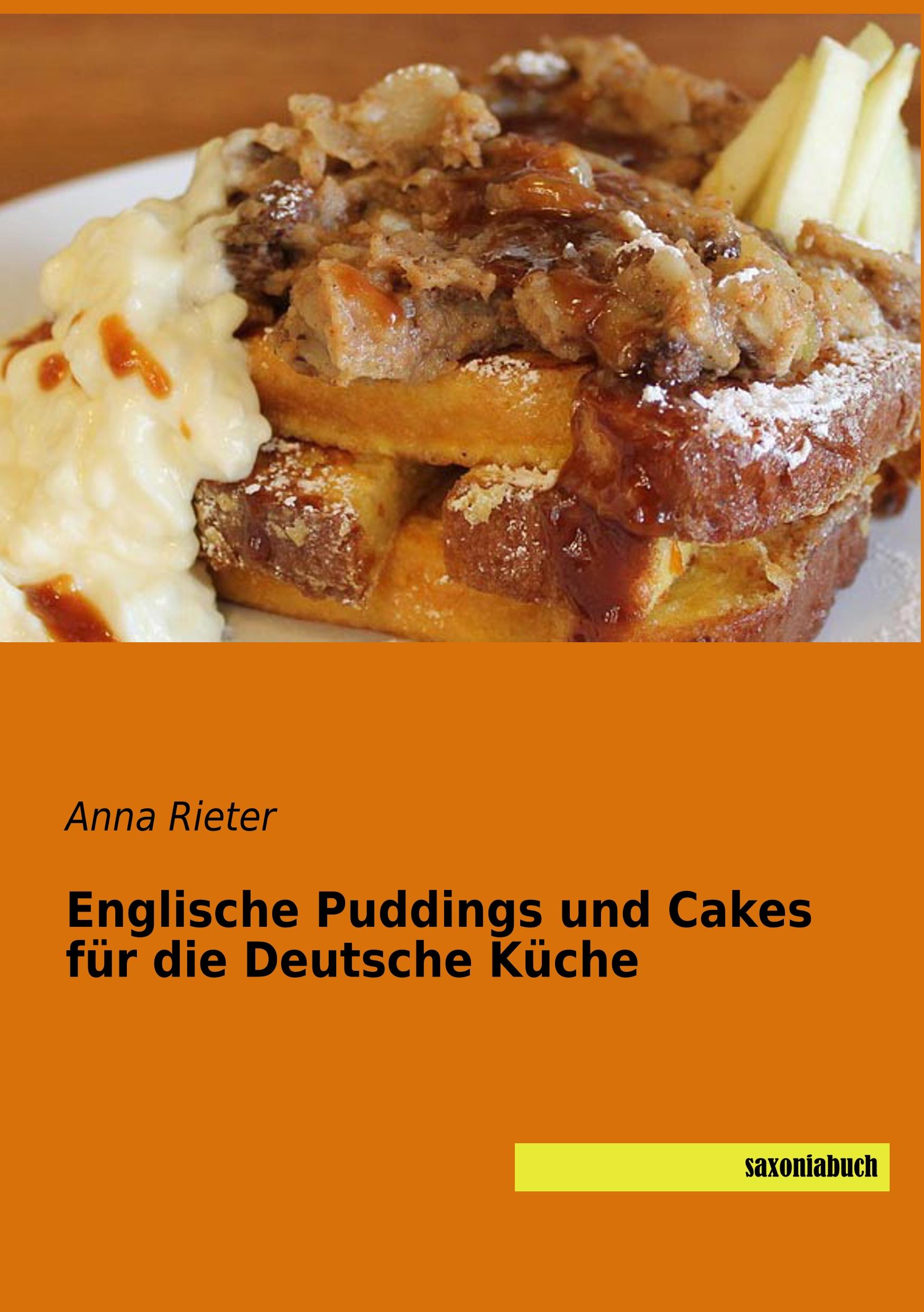 Englische Puddings und Cakes für die Deutsche Küche