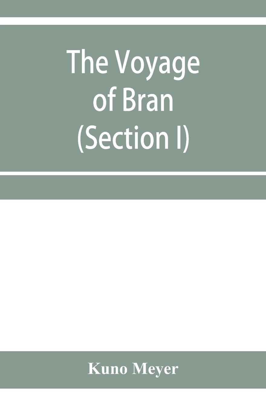 The voyage of Bran, son of Febal, to the land of the living; an old Irish saga (Section I)