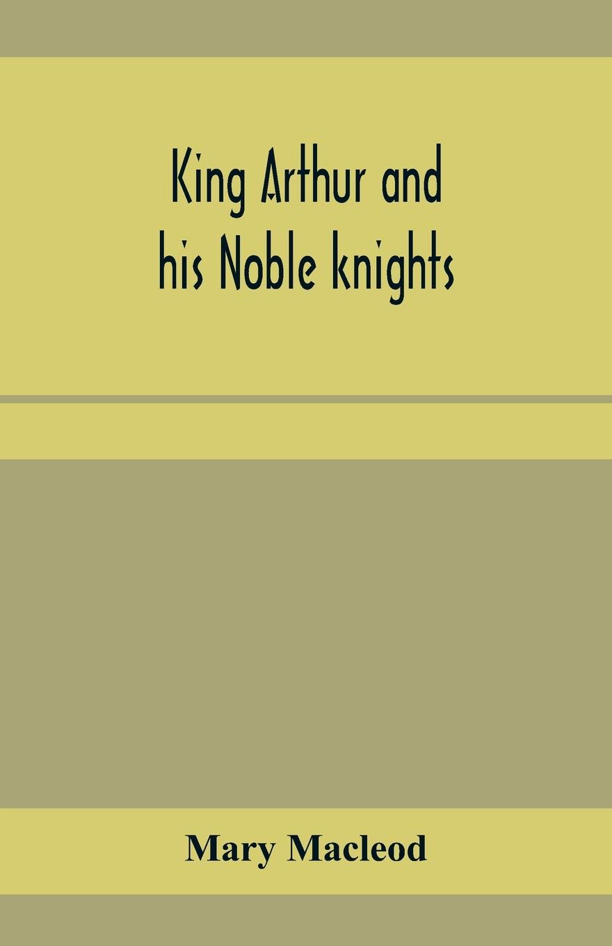 King Arthur and his noble knights; Stories from Sir Thomas Malory's