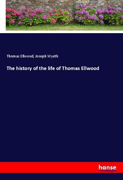 The history of the life of Thomas Ellwood