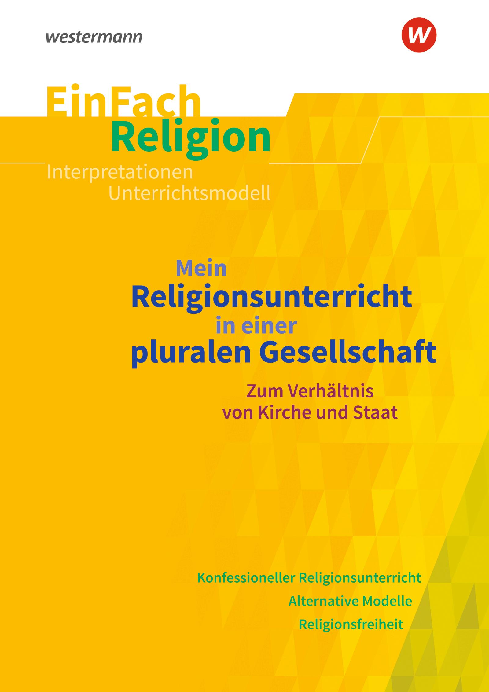 Mein Religionsunterricht in einer pluralen Gesellschaft zum Verhältnis von Kirche und Staat. EinFach Religion