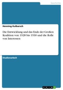 Die Entwicklung und das Ende der Großen Koalition von 1928 bis 1930 und die Rolle von Interessen