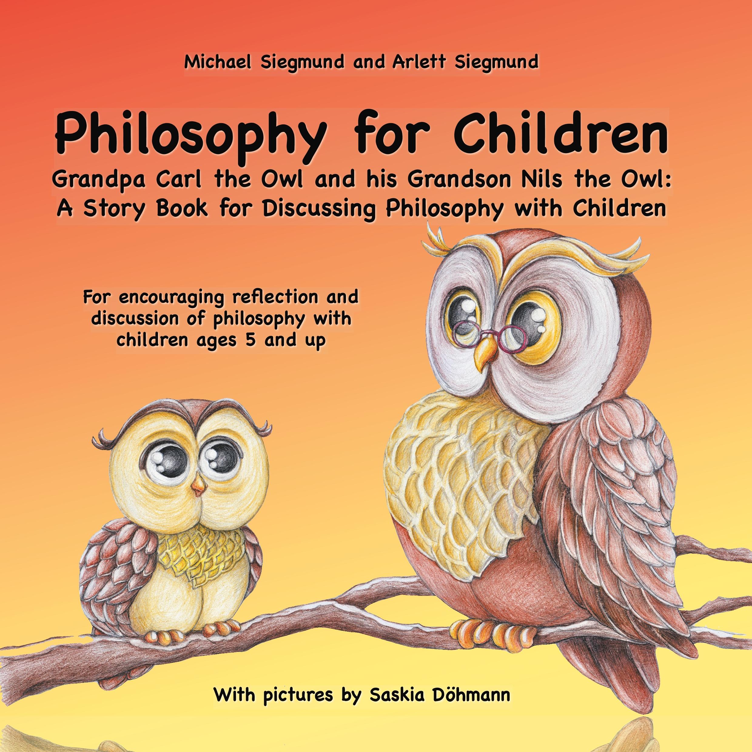 Philosophy for Children. Grandpa Carl the Owl and his Grandson Nils the Owl: A Story Book for Discussing Philosophy with Children