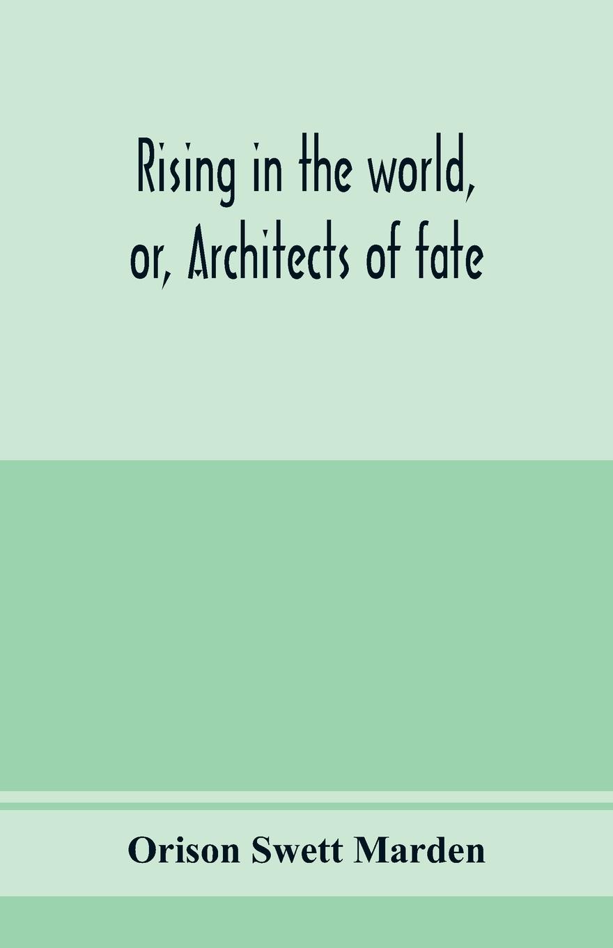 Rising in the world, or, Architects of fate