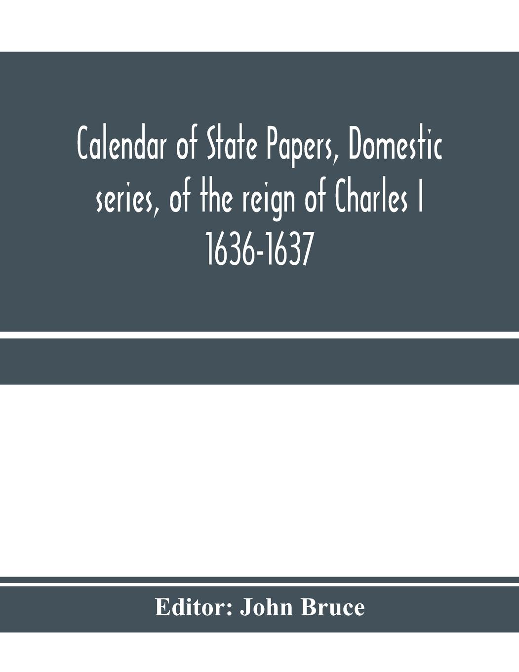 Calendar of State Papers, Domestic series, of the reign of Charles I 1636-1637