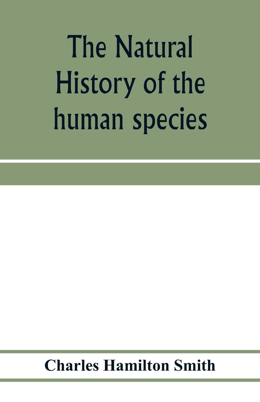 The natural history of the human species; its typical forms, primeval distribution, filiations, and migrations