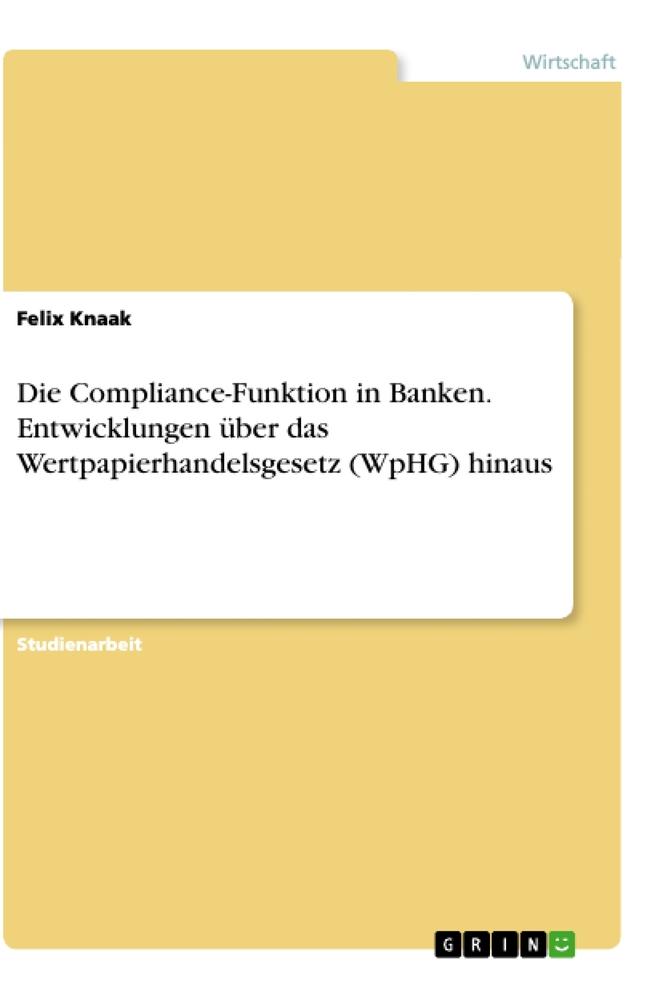 Die Compliance-Funktion in Banken. Entwicklungen über das Wertpapierhandelsgesetz (WpHG) hinaus