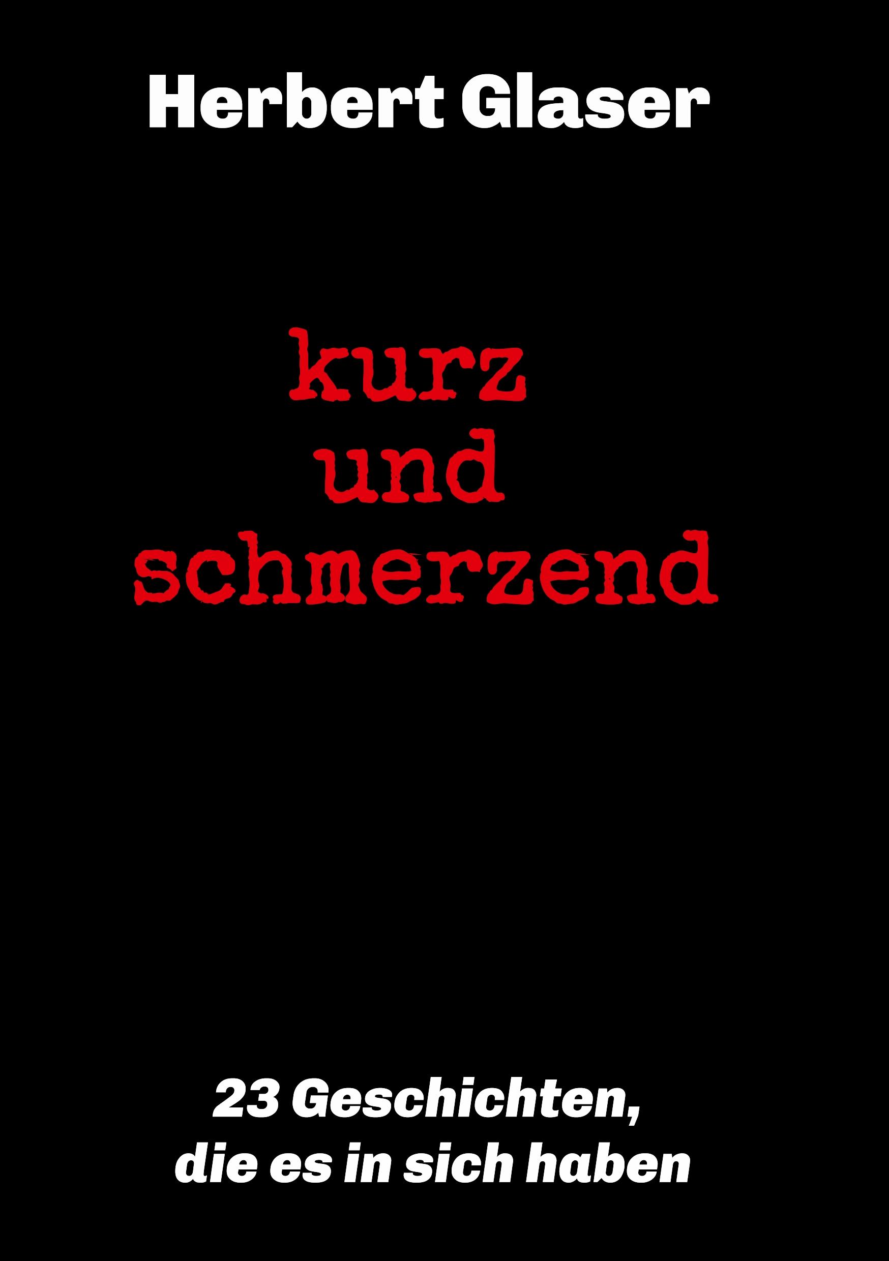 kurz und schmerzend: 23 Geschichten, die es in sich haben