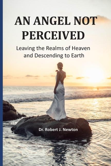 An Angel Not Perceived: Leaving the Realms of Heaven and Descending to Earth