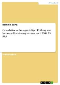 Grundsätze ordnungsmäßiger Prüfung von Internen Revisionssystemen nach IDW PS 983