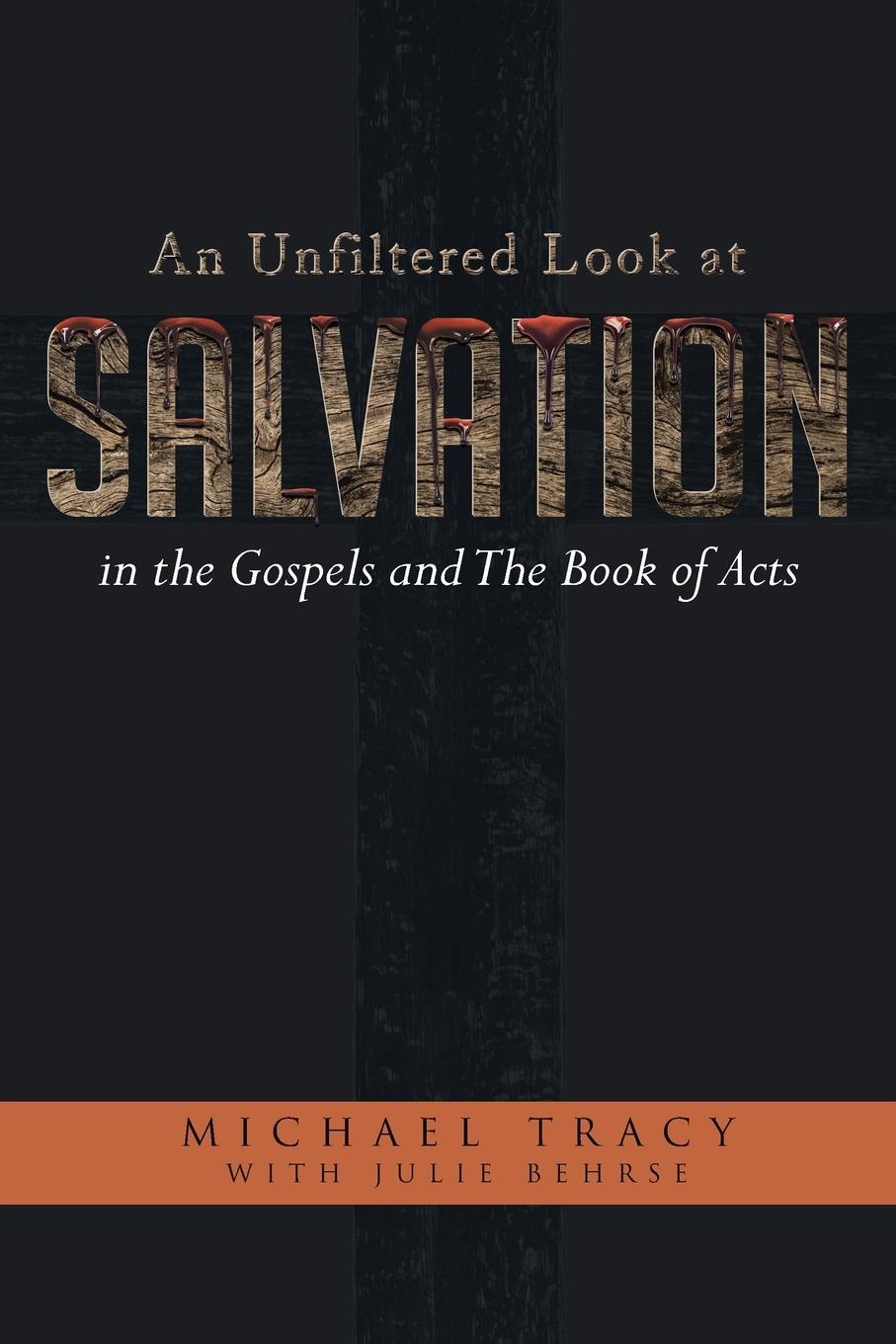 An Unfiltered Look at Salvation in the Gospels and The Book of Acts