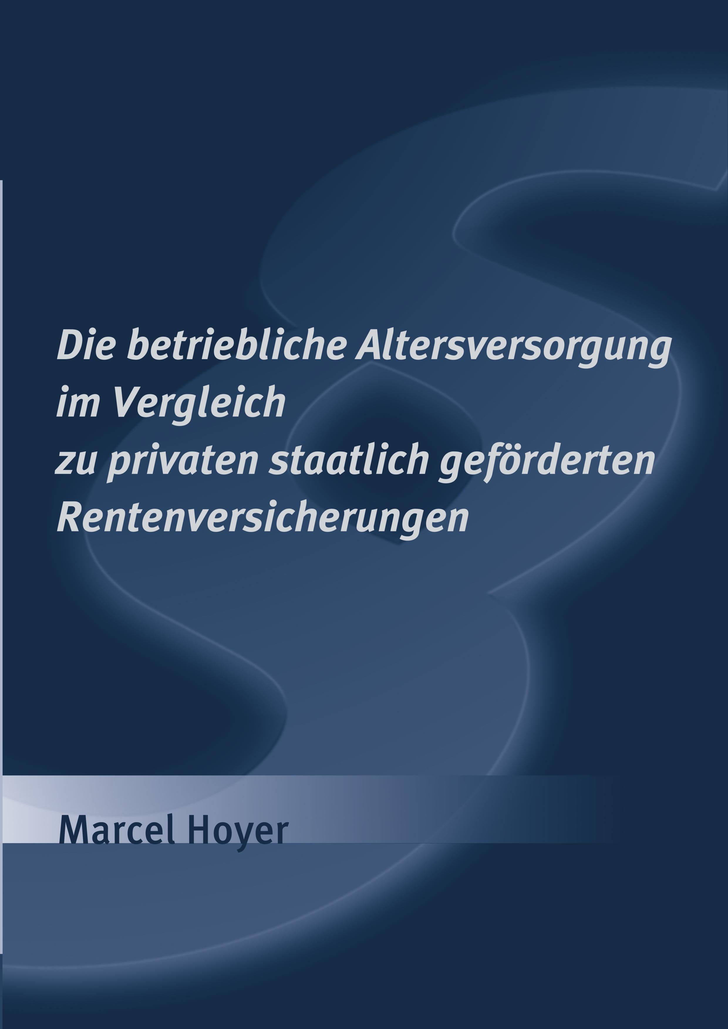 Die betriebliche Altersversorgung im Vergleich zu privaten staatlich geförderten Rentenversicherungen