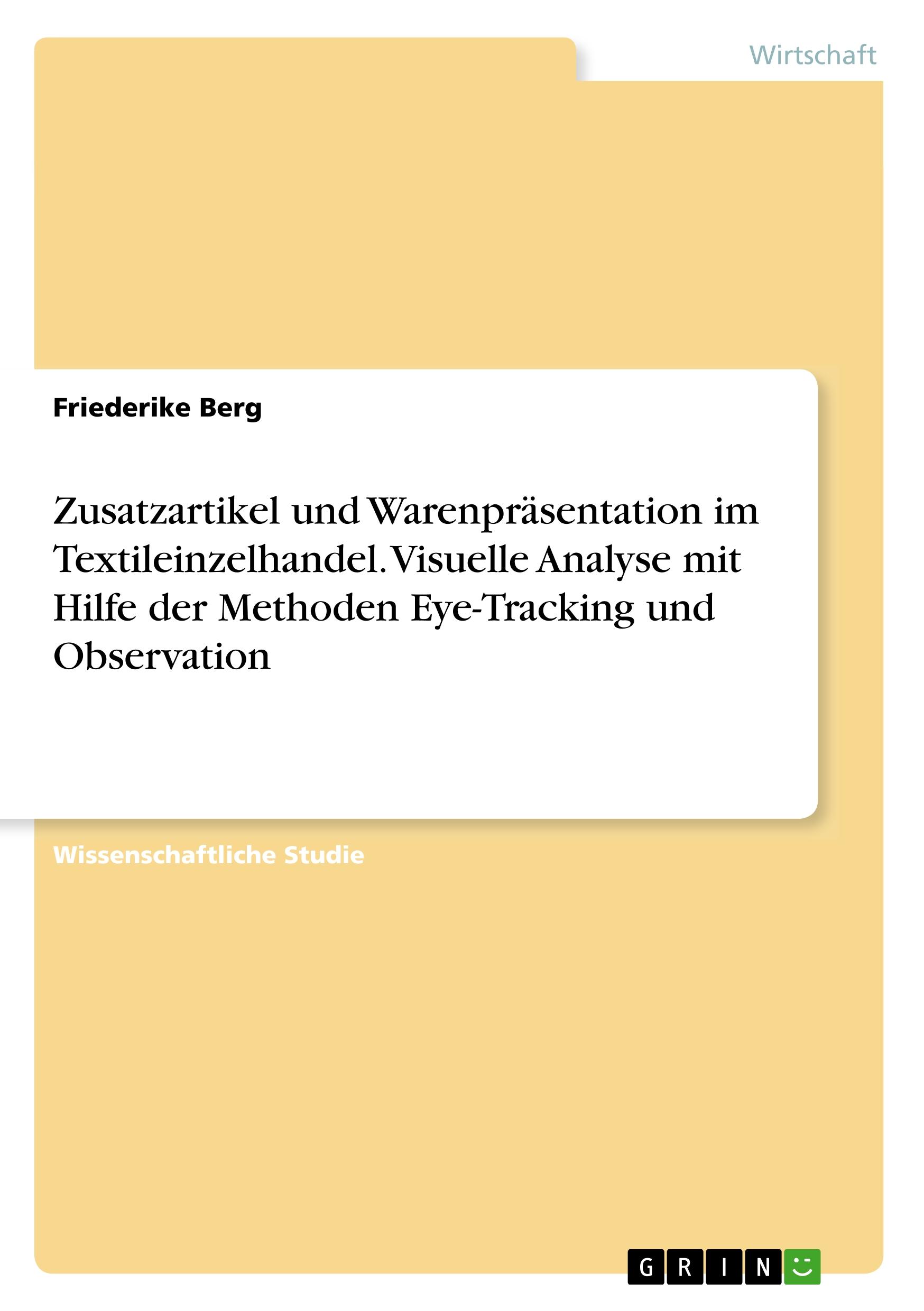 Zusatzartikel und Warenpräsentation im Textileinzelhandel. Visuelle Analyse mit Hilfe der Methoden Eye-Tracking und Observation