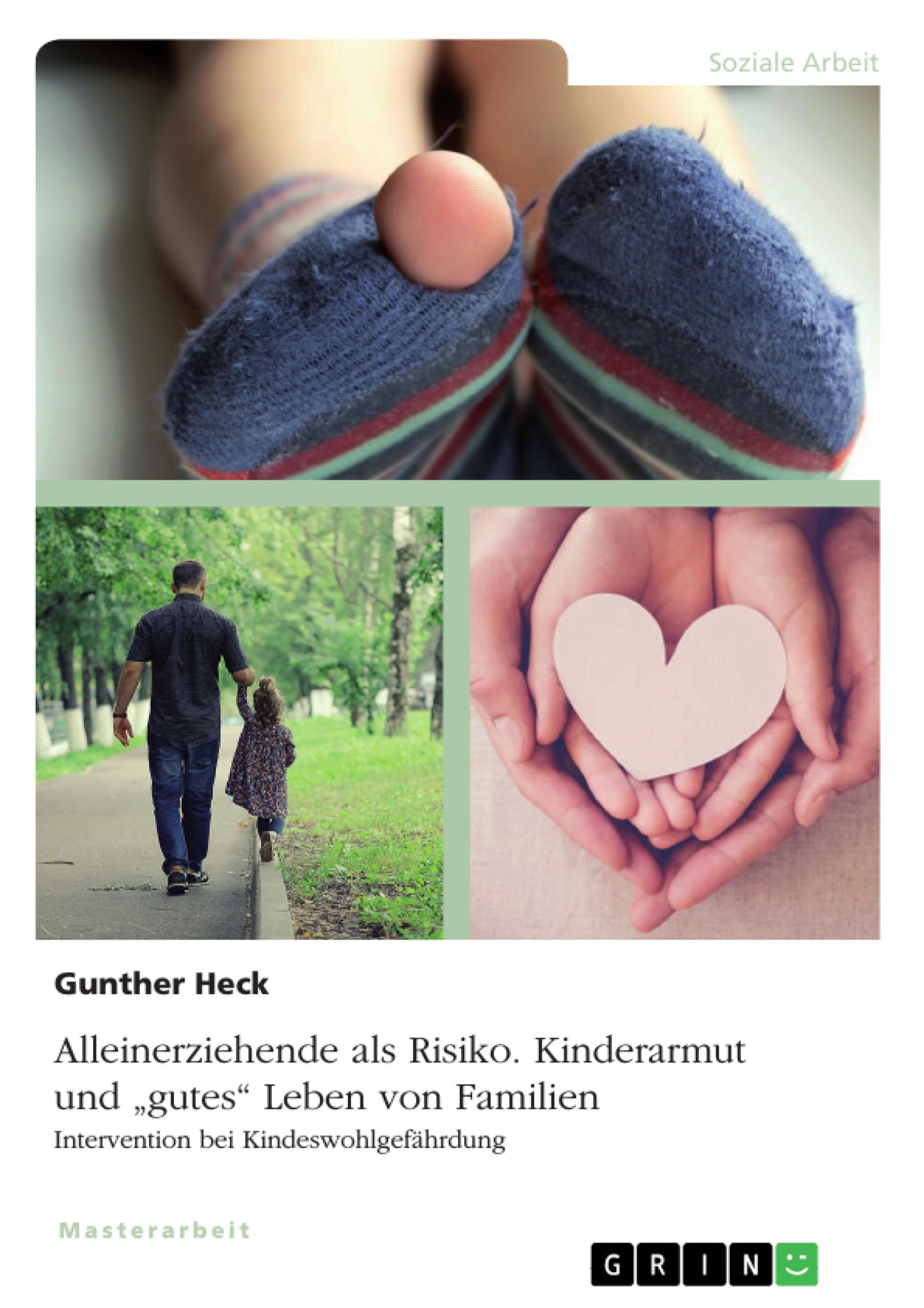 Alleinerziehende als Risiko. Kinderarmut und "gutes" Leben von Familien