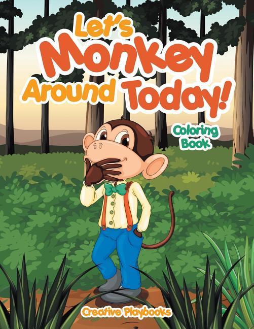 Let's Monkey Around Today! Coloring Book